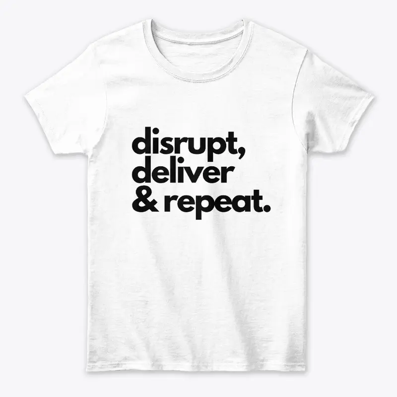 Disrupt, Deliver & Repeat: