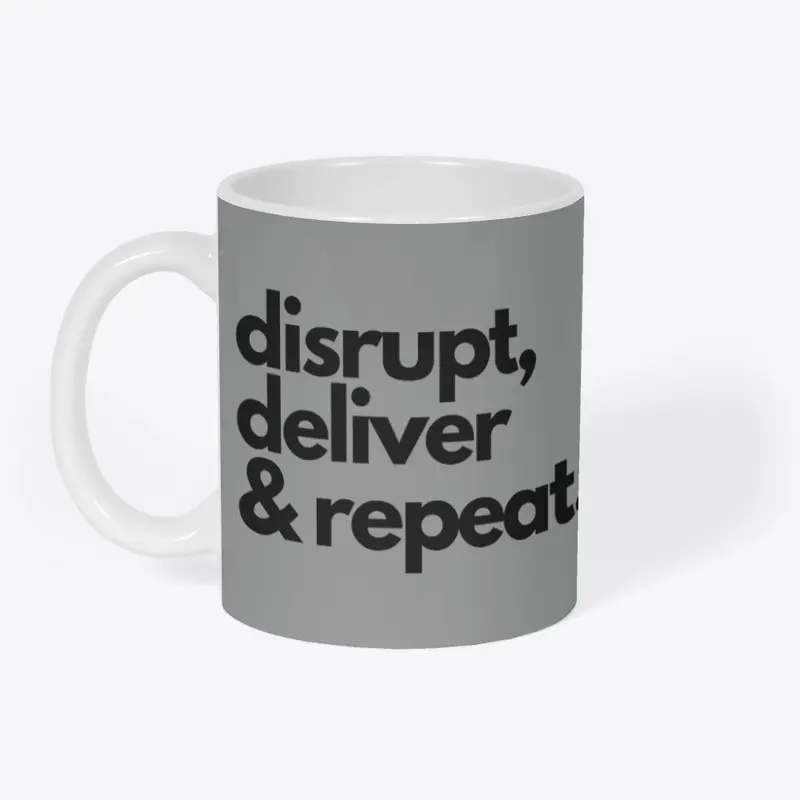 Disrupt, Deliver & Repeat: